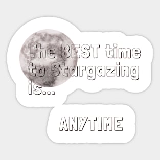 The best time to stargazing is ANYTIME Stargazer Quote Sticker